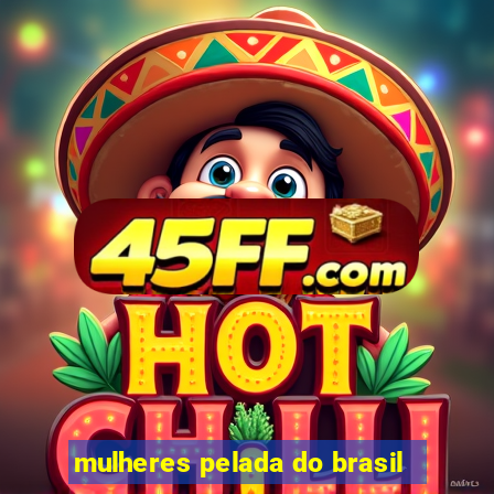 mulheres pelada do brasil